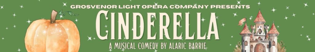 Images of pumpkin and fairytale castle. "Grosvenor Light Opera Company presents Cinderella - a musical comedy by Alaric Barrie."